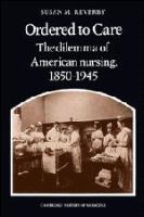 Ordered to care : the dilemma of American nursing, 1850-1945 /