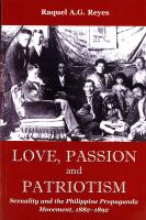 Love, passion and patriotism : sexuality and the Philippine Propaganda Movement, 1882-1892 /