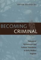 Becoming criminal transversal performance and cultural dissidence in early modern England /