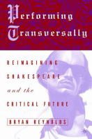 Performing transversally : reimagining Shakespeare and the critical future /