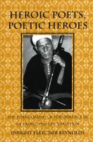 Heroic poets, poetic heroes the ethnography of performance in an Arabic oral epic tradition /
