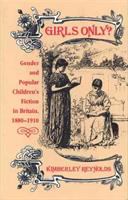 Girls only? : gender and popular children's fiction in Britain, 1880-1910 /