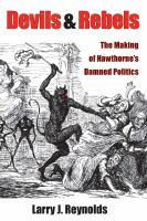 Devils and rebels : the making of Hawthorne's damned politics /