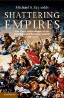 Shattering empires the clash and collapse of the Ottoman and Russian empires, 1908-1918 /