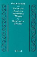 Food and the body : some peculiar questions in high medieval theology /