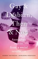 Gay & lesbian, then & now Australian stories from a social revolution /