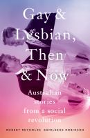 Gay and Lesbian, Then and Now : Australian Stories from a Social Revolution.