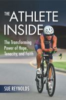 The Athlete Inside : the Transforming Power of Hope, Tenacity, and Faith.