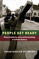 People get ready : ritual, solidarity, and lived ecclesiology in Catholic Roxbury /