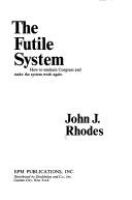 The futile system : how to unchain Congress and make the system work again /