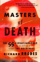 Masters of death : the SS-Einsatzgruppen and the invention of the Holocaust /