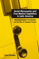 Social movements and free-market capitalism in Latin America : telecommunications privatization and the rise of consumer protest /