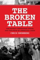 The broken table the Detroit Newspaper Strike and the state of American labor /