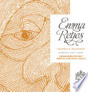 Emma Reyes : cajones & dechados : memoria vida y obra /