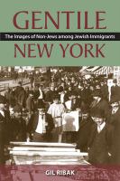 Gentile New York : The Images of Non-Jews among Jewish Immigrants.