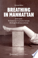 Breathing in Manhattan Carola Speads - The German Jewish Gymnastics Instructor Who Brought Mindfulness to America.