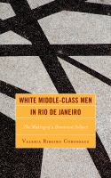 White middle-class men in Rio de Janeiro the making of a dominant subject /