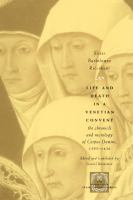 Life and Death in a Venetian Convent : The Chronicle and Necrology of Corpus Domini, 1395-1436.