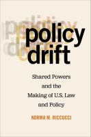 Policy drift shared powers and the making of U.S. law and policy / Norma M. Riccucci.