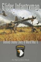 Glider infantryman : behind enemy lines in World War II /