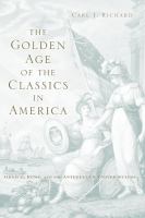 The golden age of the classics in America Greece, Rome, and the antebellum United States /