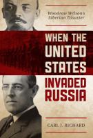 When the United States invaded Russia Woodrow Wilson's Siberian disaster /