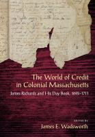 The world of credit in colonial Massachusetts James Richards and his daybook, 1692-1711 /