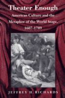 Theater enough : American culture and the metaphor of the world stage, 1607-1789 /