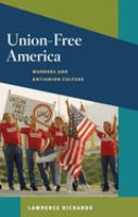 Union-free America : workers and antiunion culture /