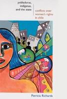 Pobladoras, Indigenas, and the State : Conflicts Over Women's Rights in Chile.