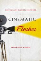 Cinematic flashes : cinephilia and classical Hollywood /