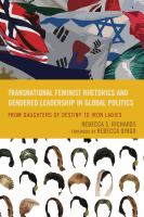 Transnational feminist rhetorics and gendered leadership in global politics from daughters of destiny to iron ladies /