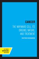 Cancer : the Wayward Cell, Its Origins, Nature, and Treatment.