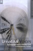 Unnatural voices : extreme narration in modern and contemporary fiction /