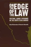 On the edge of the law culture, labor, and deviance on the south Texas border /