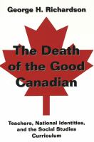 The death of the good Canadian : teachers, national identities, and the social studies curriculum /