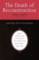 The death of Reconstruction : race, labor, and politics in the post-Civil War North, 1865-1901 /
