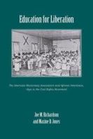 Education for liberation : the American Missionary Association and African Americans, 1890 to the Civil Rights Movement /