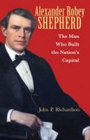 Alexander Robey Shepherd : the man who built the nation's capital /