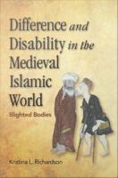 Difference and disability in the medieval Islamic world blighted bodies /