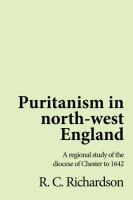 Puritanism in North-West England : a regional study of the Diocese of Chester to 1642 /