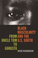 Black masculinity and the U.S. South from Uncle Tom to gangsta /