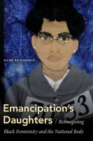 Emancipation's daughters reimagining black femininity and the national body /