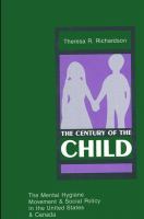 The century of the child : the mental hygiene movement and social policy in the United States and Canada /