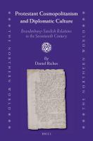 Protestant cosmopolitanism and diplomatic culture Brandenburg-Swedish relations in the seventeenth century /