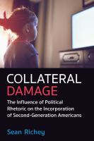 Collateral damage : the influence of political rhetoric on the incorporation of second-generation Americans /