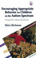 Encouraging Appropriate Behavior for Children on the Autism Spectrum : Frequently Asked Questions.