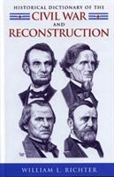 Historical dictionary of the Civil War and Reconstruction /
