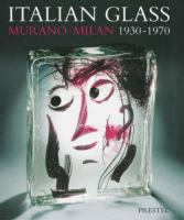 Italian glass, Murano, Milan, 1930-1970 : the collection of the Steinberg Foundation /