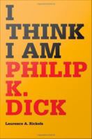 I think I am : Philip K. Dick /